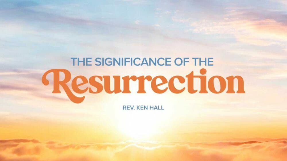THE SIGNIFICANCE OF THE RESURRECTION