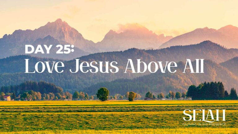 Day 25 – Love Jesus Above All